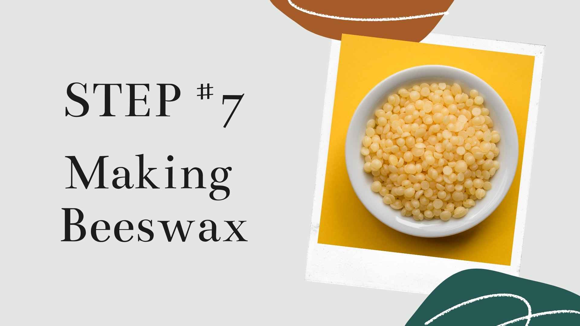 Step #7 Making Beeswax! 