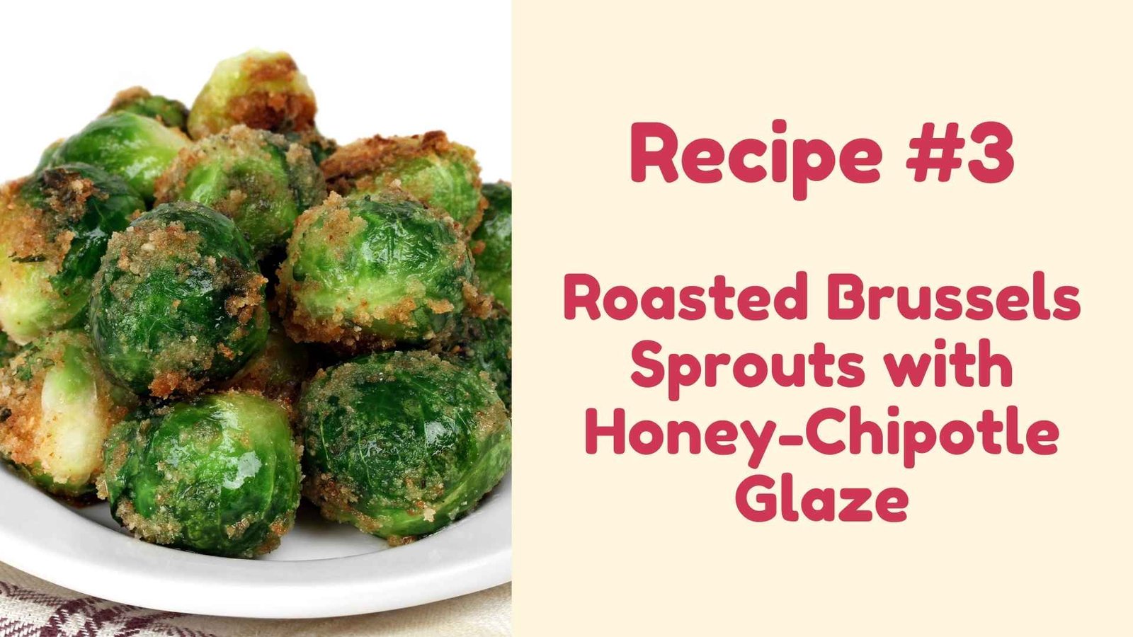 Recipe #3 Roasted Brussels Sprouts with Honey-Chipotle Glaze